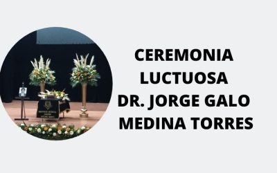 Ceremonia Luctuosa al Dr. Jorge Galo Medina Torres